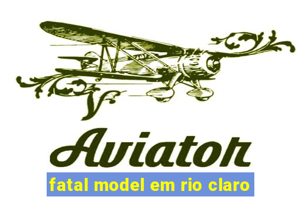 fatal model em rio claro